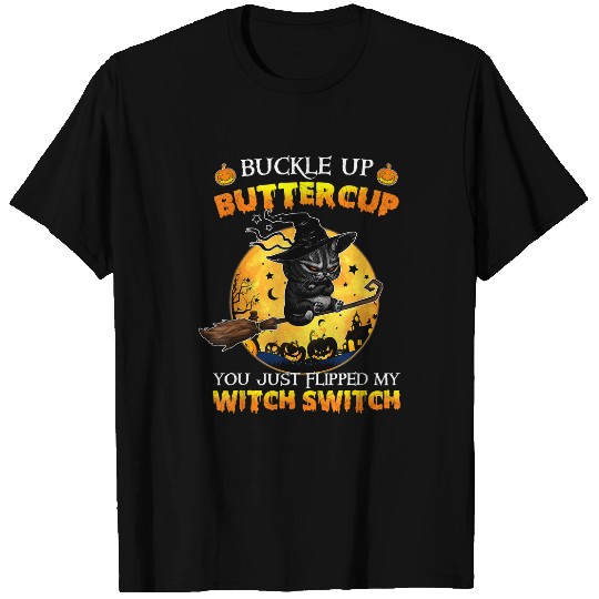 Buckle Up Buttercup You Just Flipped My Witch Switch215 T-Shirts