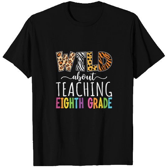 Wild About Teaching Eighth Grade Teacher Team Back To School T-Shirts