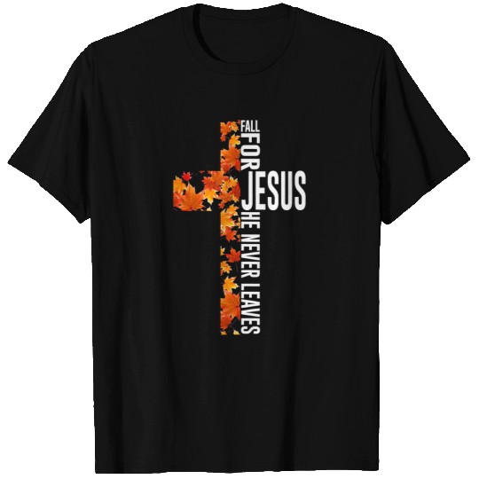 Christian Fall for Jesus He Never Leaves Christian Jesus cross Christ T-Shirts