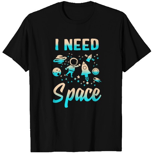 Astronauts I Need Space Outer Space Theme Geeks Astronomy Birthday 1 T-Shirts