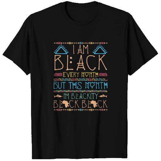 I Am Black Every Month But This Month Im Blackity Black 8 T-Shirts