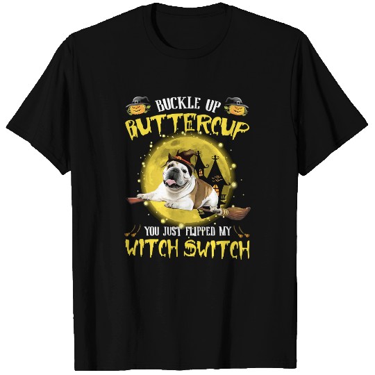 Dog buckle up buttercup you just flipped my witch swich house halloween 157 paw T-Shirts