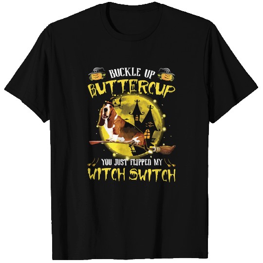 Dog Buckle Up Buttercup You Just Flipped My Witch Switch Dog Halloween Dog 80 paw T-Shirts