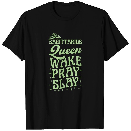 Christian Sagittarius Queen Wake Pray Slay Christian Sagittarius T-Shirts