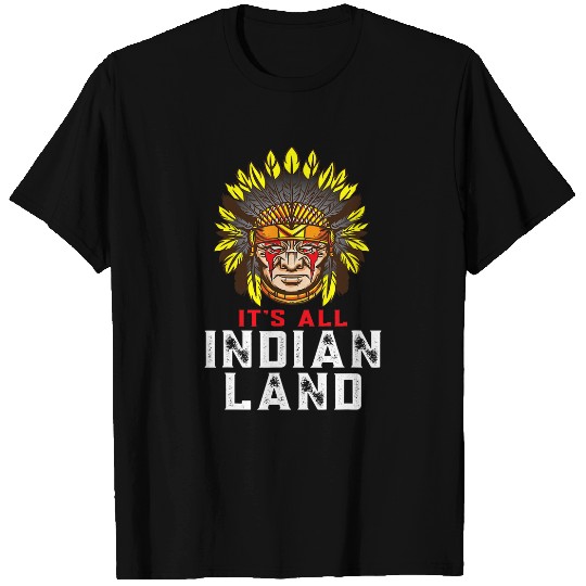Its All Indian Land Indigenous Native American T-Shirts