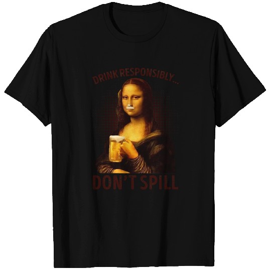Beer Drink Responsibly Dont Spill Funny Mona Lisa Drinking Beer25 T-Shirts