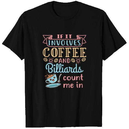 Coffee and Billiards Pool Player T-Shirts