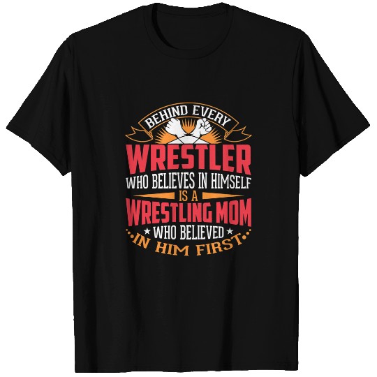 Behind Every Wrestler Who Believes In Himself Wrestling Mom 2 T-Shirts