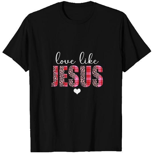 Christian Happy Valentines Day Love Like Jesus Leopard buffalo plaids Christ T-Shirts