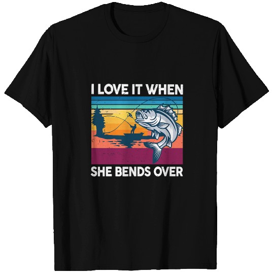 Fishing Mens Fly Fishing I Love It When She Bend Over Bass Fish Funny Dad Fisher T-Shirts