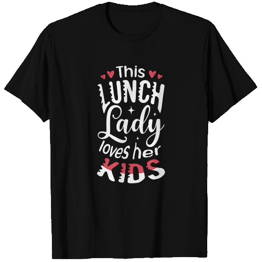 This lunch lady loves her kids Cafeteria worker Lunch Lady T-Shirts