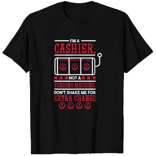 Not A Vending Machine DonT Shake For Extra Change Cashier T-Shirts