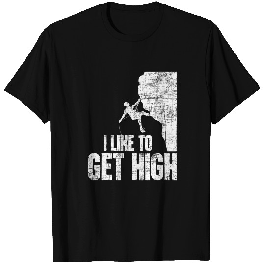 Climbing Climber I Like To Get High Rock Climbing Bouldering Climber Sports Climb T-Shirts