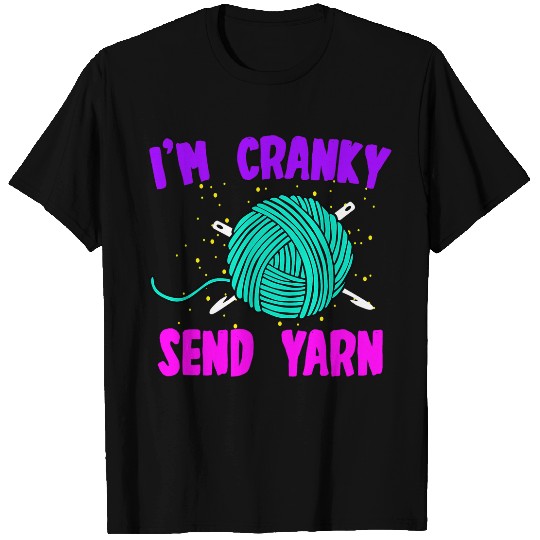 Knitting Yarn Funny Im Cranky Send Yarn Cute Crocheting Lover Quote T-Shirts