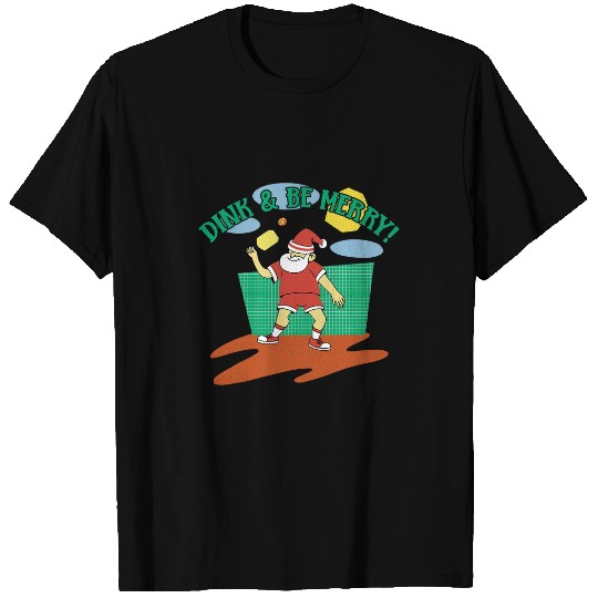 DINK BE MERRY Santa Claus Fun Christmas Pickleball Memes T-Shirts