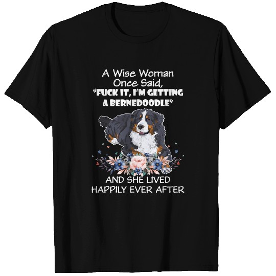 A Wise Woman Once Said Funny Bernedoodle Dog Funny Bernedood T-Shirts