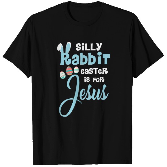 Christian Silly Rabbit Easter is for Jesus Tee Boy Girl Funny Meme Christ T-Shirts