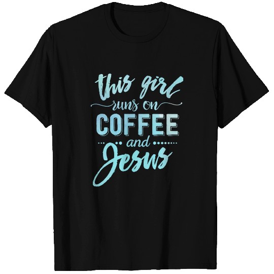 Christian Jesus Christ Christian This Girl Runs On Coffee And Jesus Christian Bible Verse Christ T-Shirts