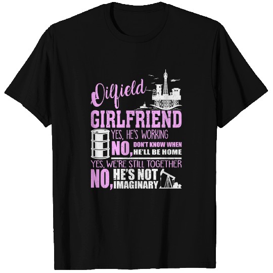 Oilfield Girlfriend We Still Together Oil Rig Worker T-Shirts