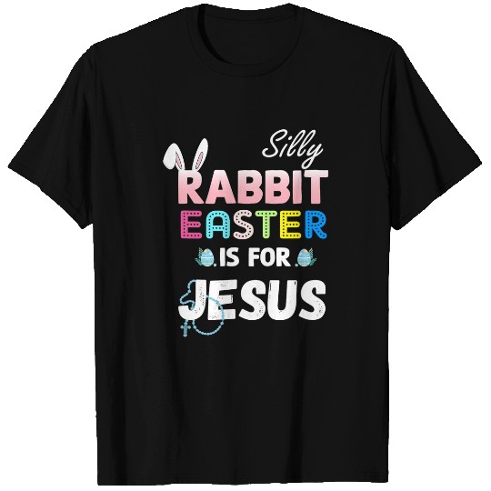 Christian Silly Rabbit Easter Is For Jesus Christian Kids Christ T-Shirts