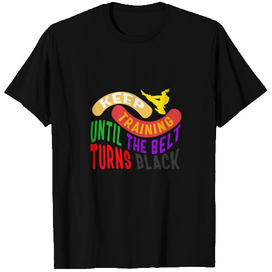 Karate Keep Training Until Belt Turns Black Martial Arts Fig T-Shirts