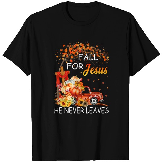 Christian Fall For Jesus He Never Leaves Fall Old TruckFallPumpkin Christ T-Shirts