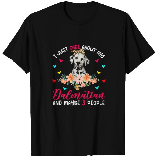 Dalmatian I Just Care About My Dalmatian And Maybe 3 People Flowers Dalmatians Dog T-Shirts