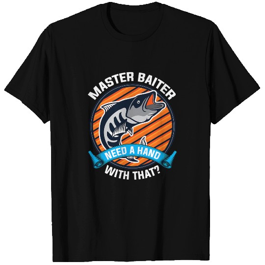 Fishing FUNNY FISHING  MASTER BAITER NEED A HAND WITH THAT Fisher T-Shirts