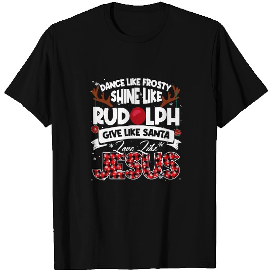 Christian Dance Frosty Shine Rudolph Give Santa Love Jesus xmass 7 Bibble Jesus Christ T-Shirts