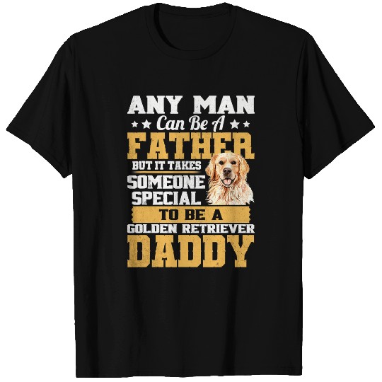 Goldie Any Man Can Become A Father Special Golden Retriever Daddy 554 Golden Retriever Dog T-Shirts