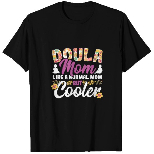 Doula Mom Like A Normal Mom But Cooler Birth Worker T-Shirts