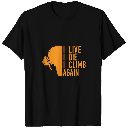 Climbing Climber I Live I Die I Climb AgainFunny Mad Max Quote Parody Climb T-Shirts
