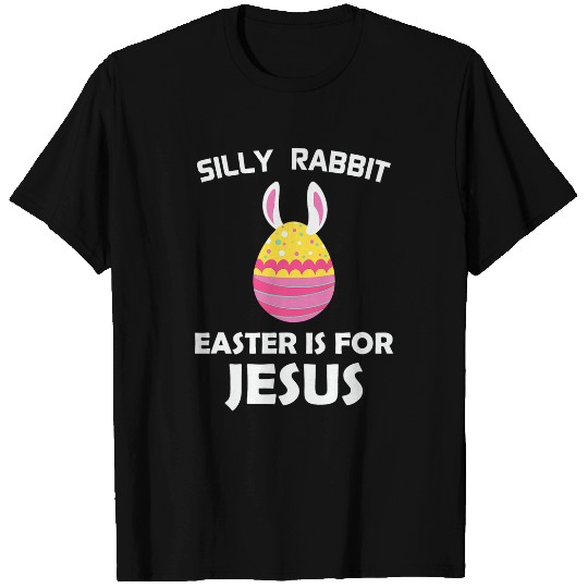 Christian Silly Rabbit Easter is For Jesus Christian Easter Eggs Christ T-Shirts