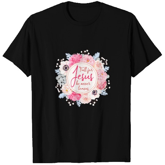 Christian Jesus Christ Christian Fall for Jesus he never leaves 319 Bible Verse Christ T-Shirts