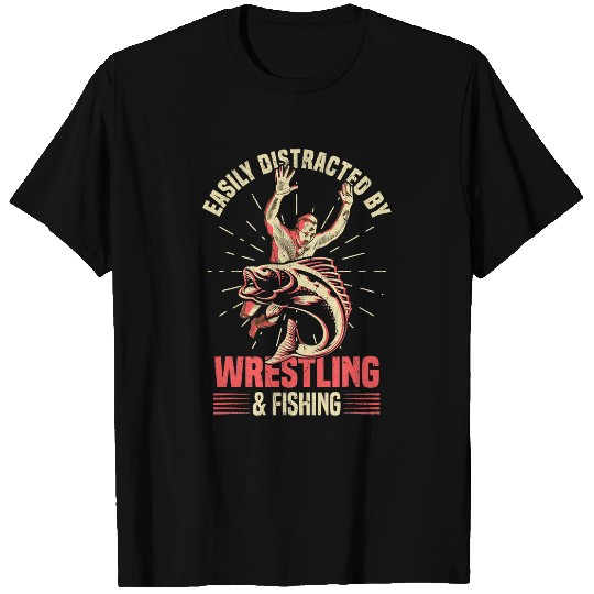 Fishing Easily Distracted By Wrestling Fishing I Wrestle Wrestler Fisher T-Shirts