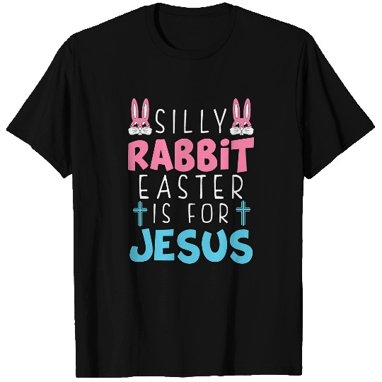 Christian Silly Rabbit Easter Is For Jesus Easter Day Religious Christ T-Shirts