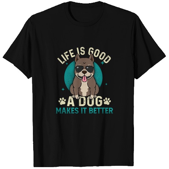 Bully Lover Dog Cool Life Is Good A Dog Makes It Better PitBull Dog Lover 373 Pitbull Dog T-Shirts