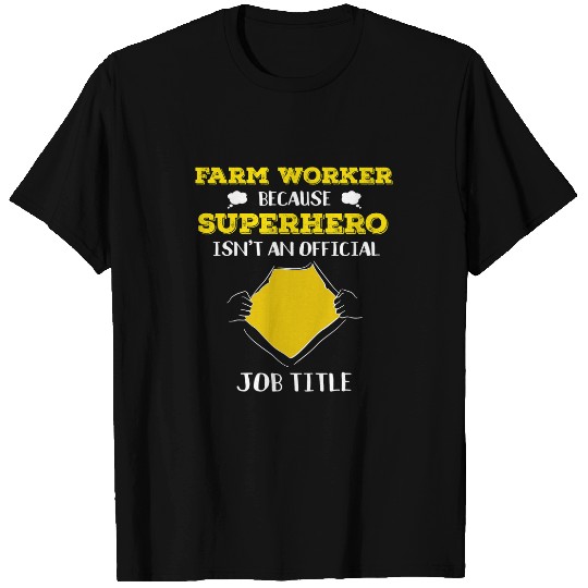 Funny Farm Worker Because Superhero Isnt A Job Title Gift T-Shirts