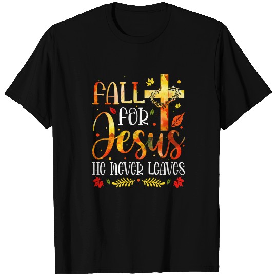 Christian Fall for Jesus He Never Leaves Christian Jesus Lover 24 1 Christ T-Shirts