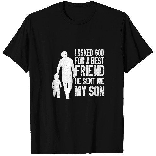 Christian I Asked God For a bests Friend He Sent Me Fathers Day Son Christ T-Shirts
