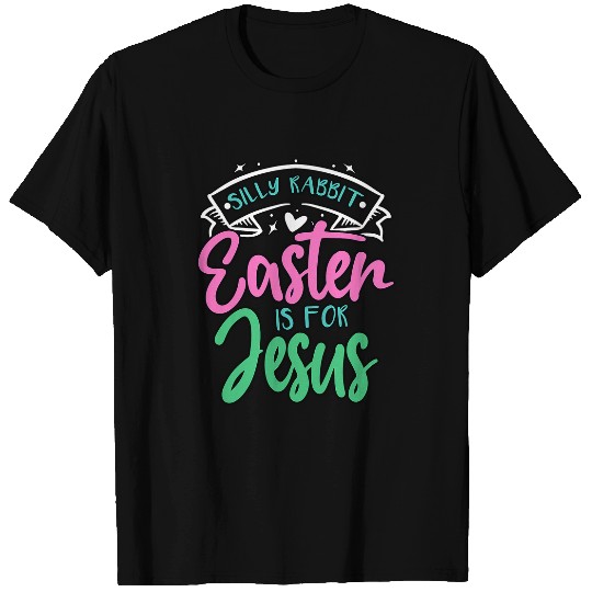 Christian Silly Rabbit Easter Is For Jesus Easter Day Religious 1 Christ T-Shirts