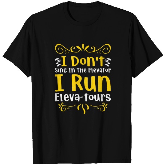 I dont sing in the Elevator i run Elevatours T-Shirts