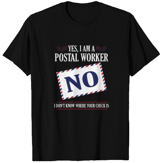 Postal Worker No I Dont Know Where Your Check Is T-Shirts