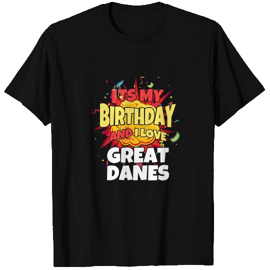 Dog Great Dane lover its my birthday and i love great danes great dane T-Shirts