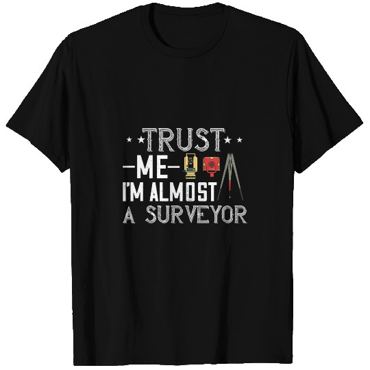 Land Surveyor Trust Me Im Almosts Land Surveying Analyst T-Shirts