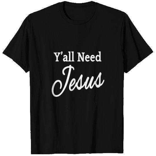 Christian Jesus Christ Christian Yall Need Jesus 262 Bible Verse Christ T-Shirts