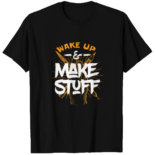 Creative Maker DIYer Wake Up Make Stuff Artist 1 T-Shirts