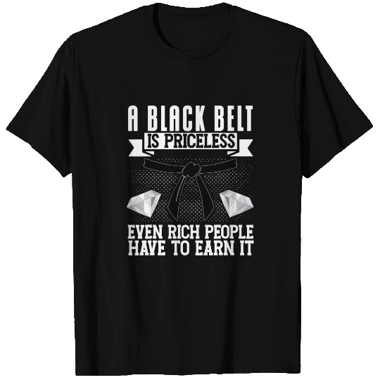 Karate Belt Gi Uniform A Black Belt Is Pricelesseven Rich 1 T-Shirts