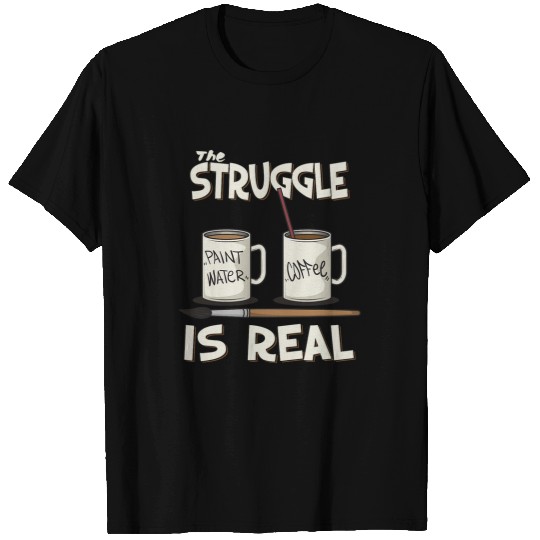Funny Art Teacher Design The Struggle Is Real Painter Gift T-Shirts