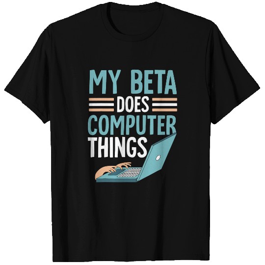 My Beta Does Computer Things Programmer Programming Coder T-Shirts